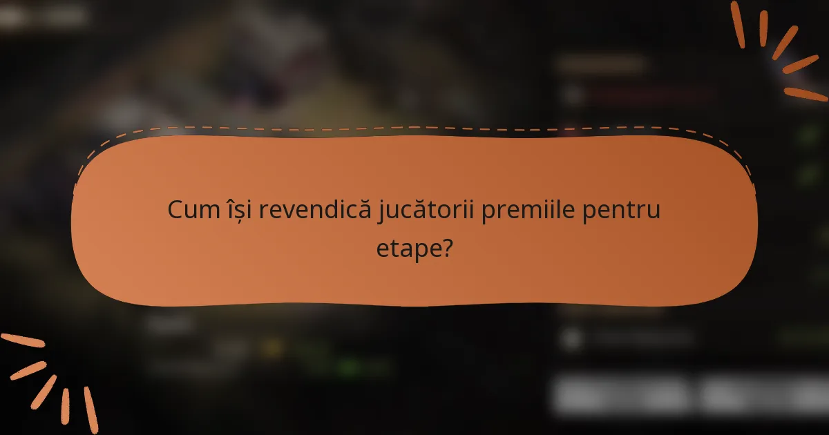 Cum își revendică jucătorii premiile pentru etape?