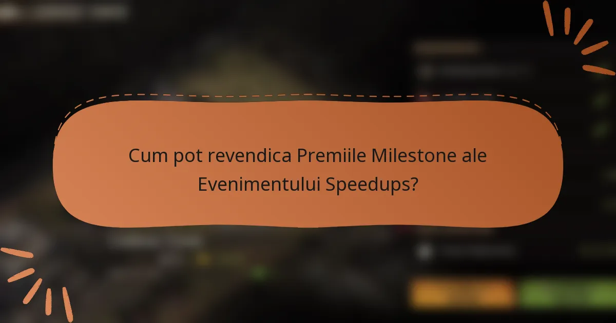 Cum pot revendica Premiile Milestone ale Evenimentului Speedups?
