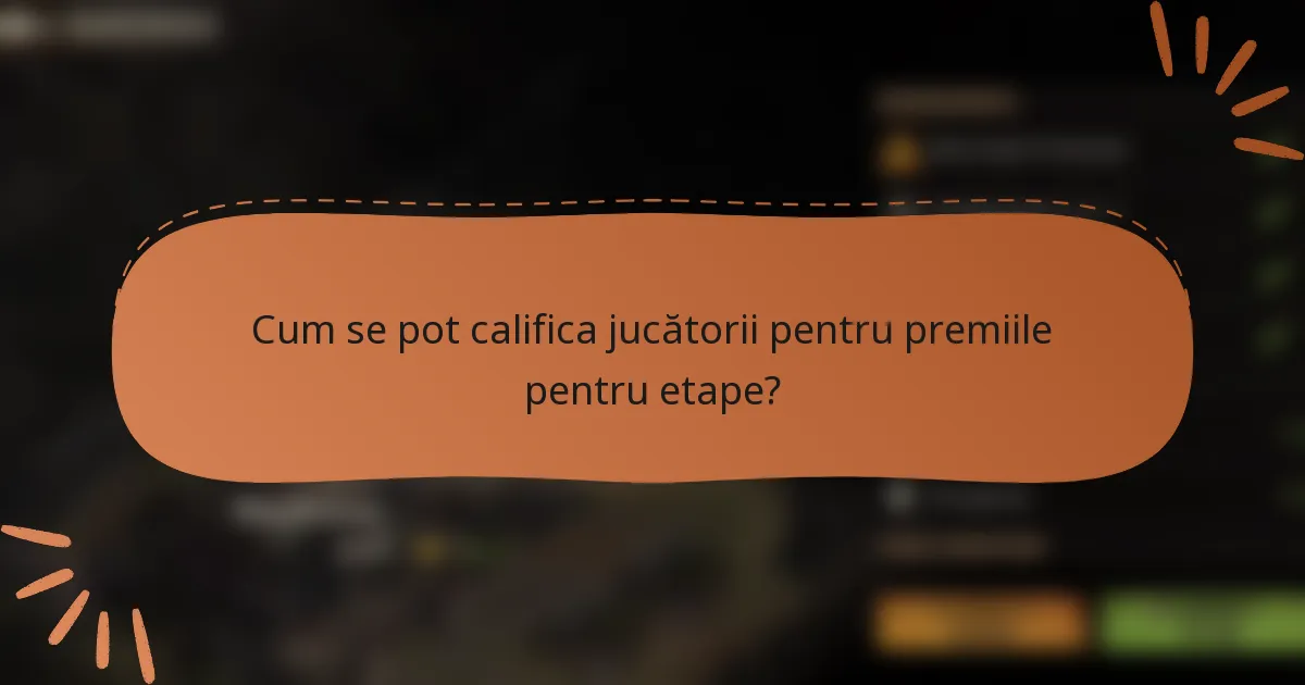 Cum se pot califica jucătorii pentru premiile pentru etape?